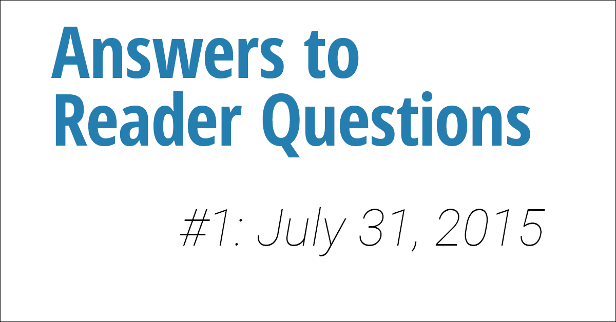 Answers to Reader Questions #1