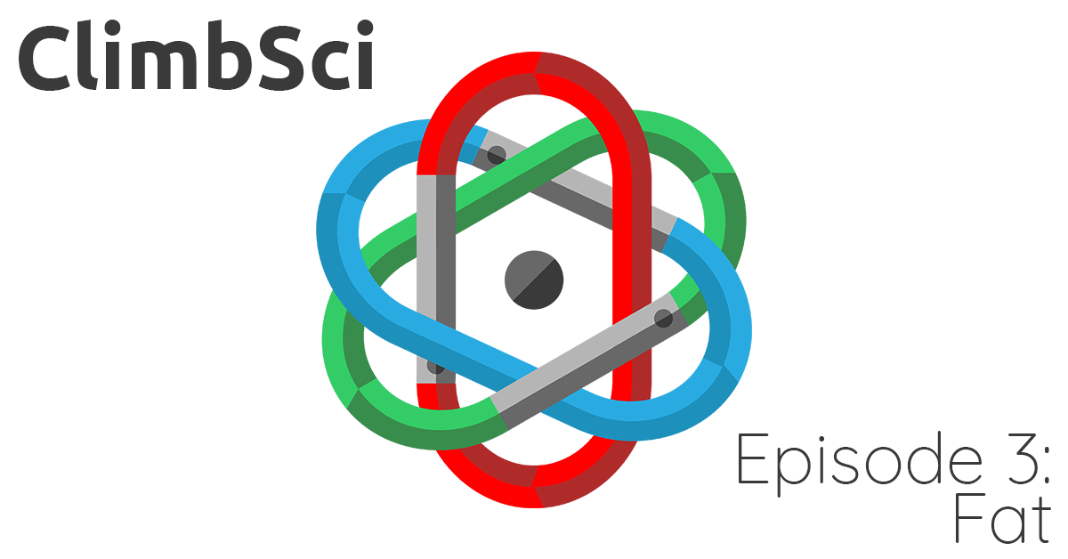 ClimbSci Episode 3: Fat